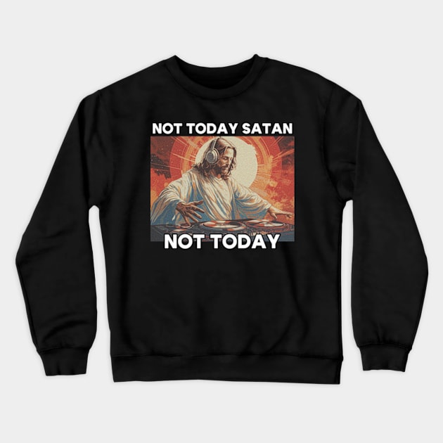 Not Today Satan, Not Today Crewneck Sweatshirt by poppoplover